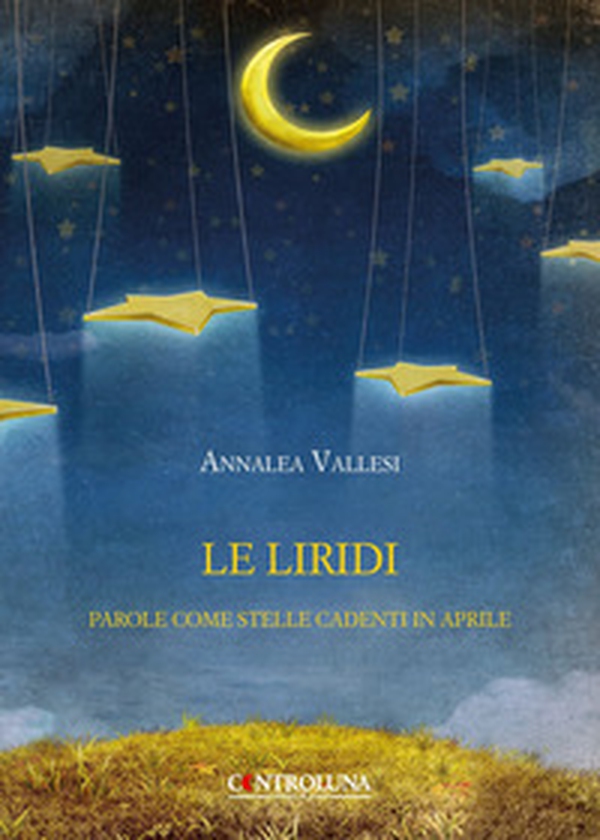 Le liridi. Parole come stelle cadenti in aprile - Librerie.coop Le liridi. Parole come stelle cadenti in aprile - Librerie.coop