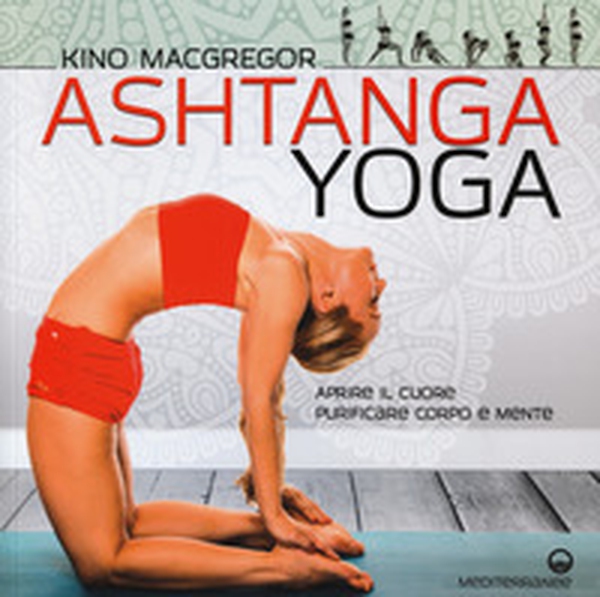 Ashtanga yoga. Aprire il cuore, purificare corpo e mente - Librerie.coop Ashtanga yoga. Aprire il cuore, purificare corpo e mente - Librerie.coop
