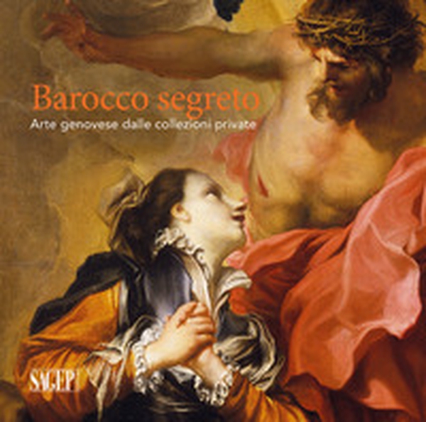 Barocco segreto. Arte genovese dalle collezioni private - Librerie.coop Barocco segreto. Arte genovese dalle collezioni private - Librerie.coop