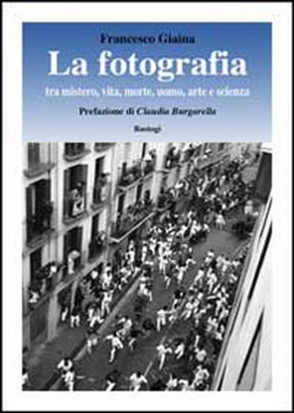 La fotografia. Tra mistero, vita, morte, arte e scienza - Librerie.coop La fotografia. Tra mistero, vita, morte, arte e scienza - Librerie.coop