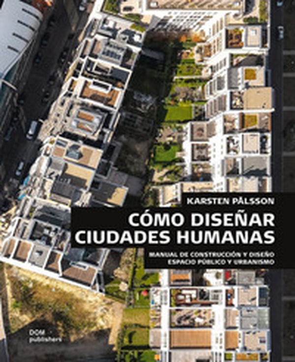 Cómo diseñar ciudades humanas. Manual de construcción y diseño. Espacios públicos y urbanización - Librerie.coop Cómo diseñar ciudades humanas. Manual de construcción y diseño. Espacios públicos y urbanización - Librerie.coop