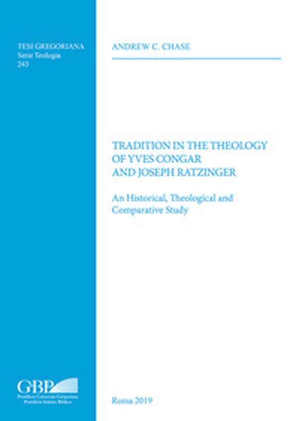 Tradition in the theology of Yves Congar and Joseph Ratzinger. An historical theological and comparative study - Librerie.coop Tradition in the theology of Yves Congar and Joseph Ratzinger. An historical theological and comparative study - Librerie.coop