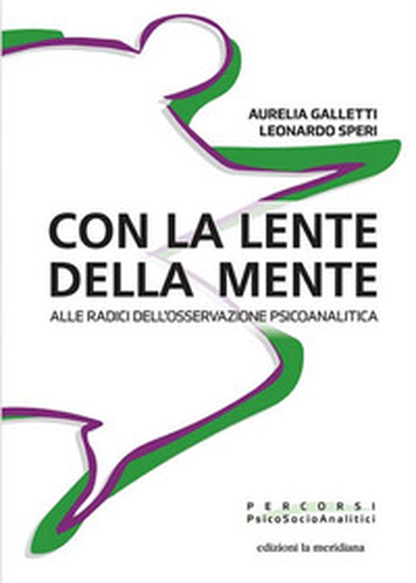 Con la lente della mente. Alle radici dell'osservazione psicoanalitica - Librerie.coop Con la lente della mente. Alle radici dell'osservazione psicoanalitica - Librerie.coop
