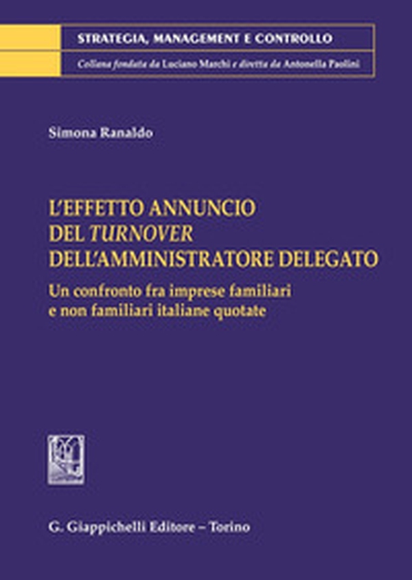 L'effetto annuncio del turnover dell'amministratore delegato. Un confronto fra imprese familiari e non familiari italiane quotate - Librerie.coop L'effetto annuncio del turnover dell'amministratore delegato. Un confronto fra imprese familiari e non familiari italiane quotate - Librerie.coop