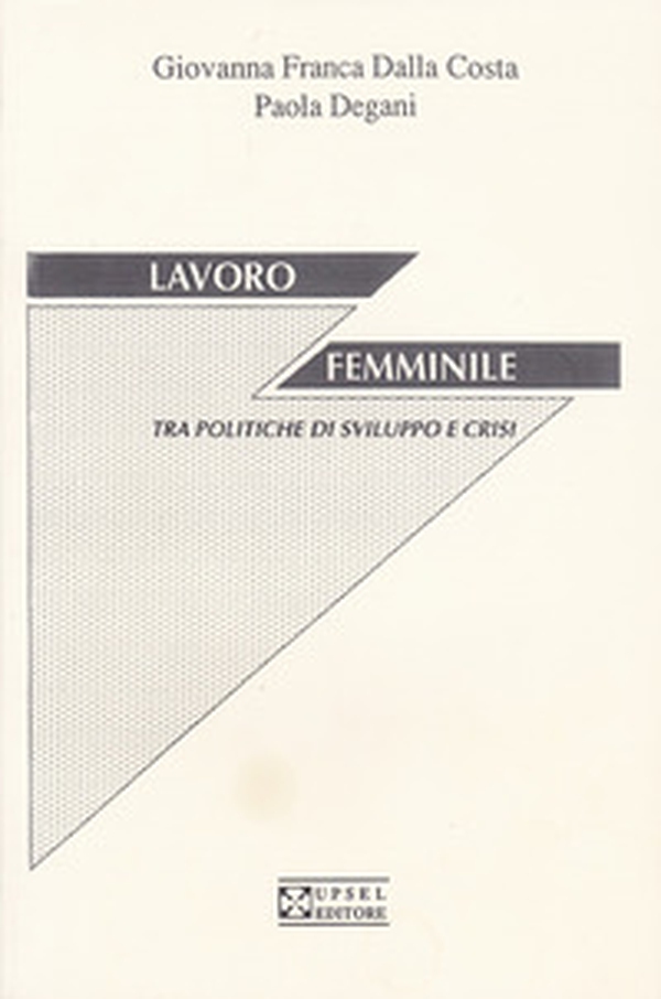 Lavoro femminile tra politiche di sviluppo e crisi - Librerie.coop Lavoro femminile tra politiche di sviluppo e crisi - Librerie.coop