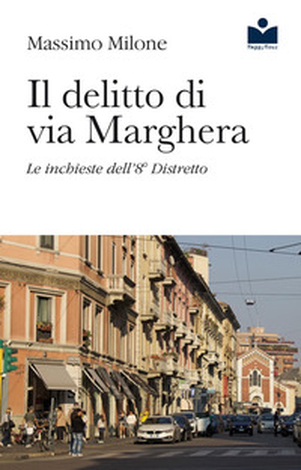 Il delitto di via Marghera. Le inchieste dell'8° distretto - Librerie.coop Il delitto di via Marghera. Le inchieste dell'8° distretto - Librerie.coop