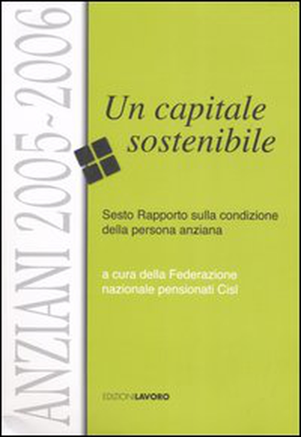 Anziani 2005-2006. Un capitale sostenibile. Sesto rapporto sulla condizione della persona anziana - Librerie.coop Anziani 2005-2006. Un capitale sostenibile. Sesto rapporto sulla condizione della persona anziana - Librerie.coop