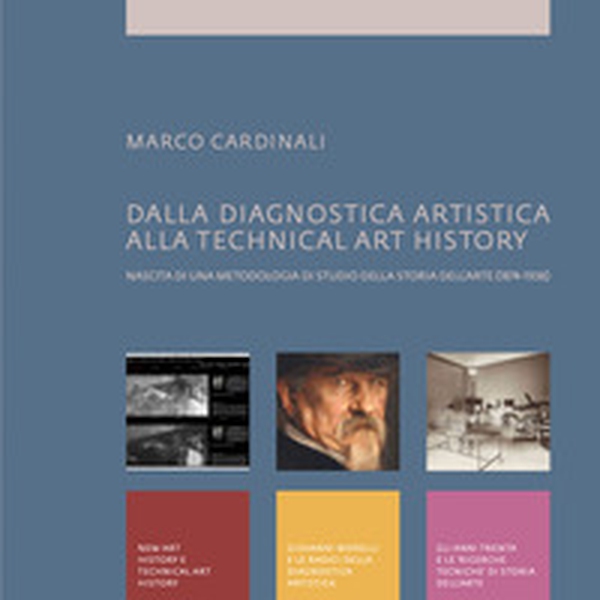 Dalla diagnostica artistica alla Technical Art History. Nascita di una metodologia di studio della storia dell'arte (1874-1938) - Librerie.coop Dalla diagnostica artistica alla Technical Art History. Nascita di una metodologia di studio della storia dell'arte (1874-1938) - Librerie.coop