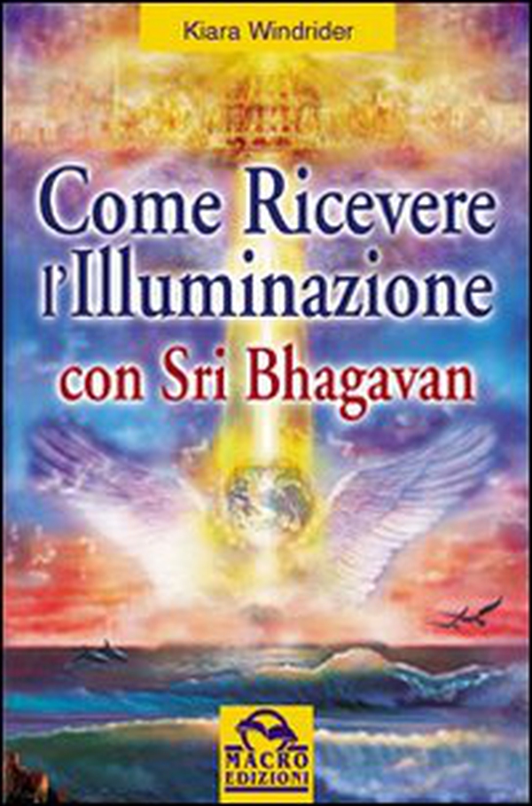 Come ricevere l'illuminazione con Sri Bhagavan - Librerie.coop Come ricevere l'illuminazione con Sri Bhagavan - Librerie.coop