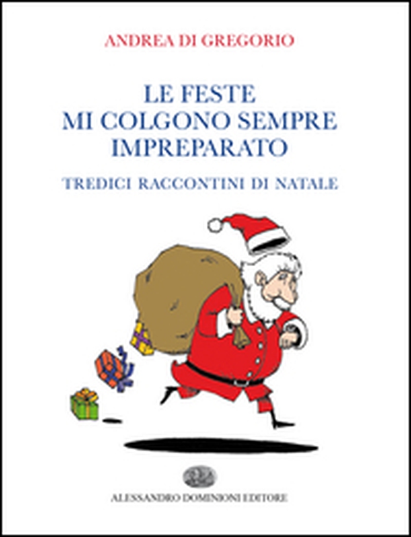 Le feste mi colgono sempre impreparato. Tredici raccontini di Natale - Librerie.coop Le feste mi colgono sempre impreparato. Tredici raccontini di Natale - Librerie.coop