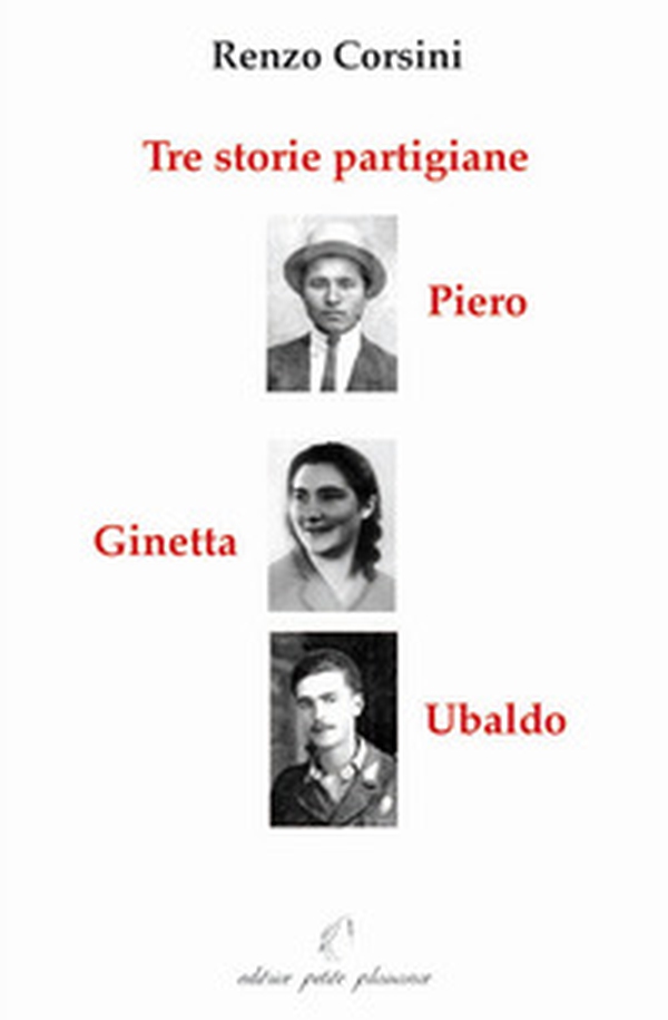 Tre storie partigiane: Piero, Ginetta , Ubaldo - Librerie.coop Tre storie partigiane: Piero, Ginetta , Ubaldo - Librerie.coop