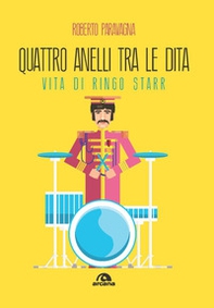 Quattro anelli tra le dita. Vita di Ringo Starr - Librerie.coop