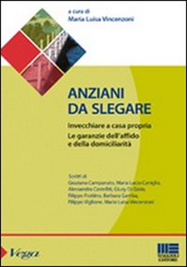 Anziani da slegare. Invecchiare a casa propria. Le garanzie dell'affido e della domiciliarità - Librerie.coop Anziani da slegare. Invecchiare a casa propria. Le garanzie dell'affido e della domiciliarità - Librerie.coop