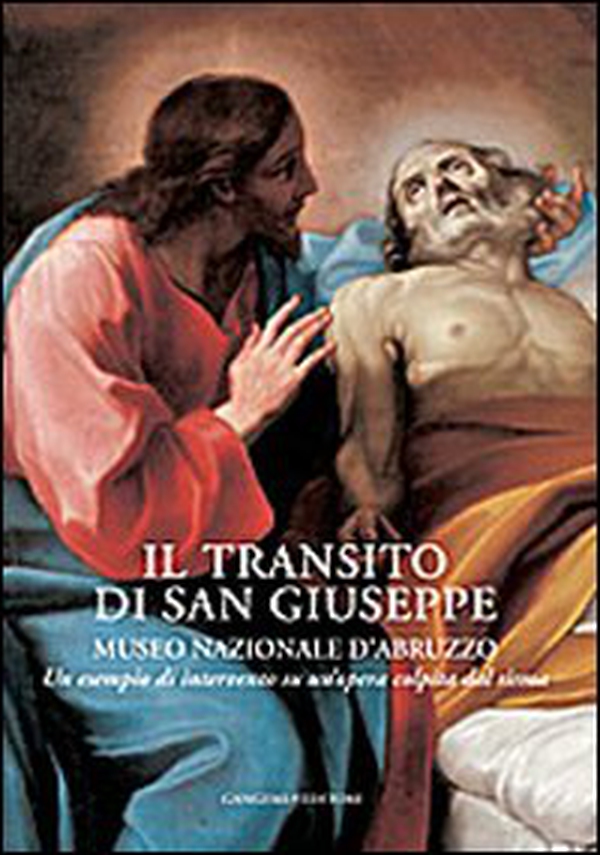 Il transito di San Giuseppe. Museo Nazionale d'Abruzzo. Un esempio di intervento su un'opera colpita dal sisma - Librerie.coop Il transito di San Giuseppe. Museo Nazionale d'Abruzzo. Un esempio di intervento su un'opera colpita dal sisma - Librerie.coop