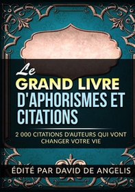 Le grand livre d'aphorismes et citations. 2.000 citations d'auteurs qui vont changer votre vie - Librerie.coop