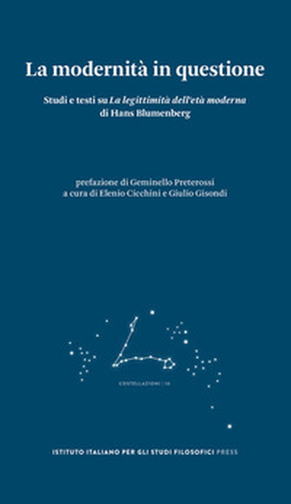 La modernità in questione. Studi e testi su «La legittimità dell'età moderna» di Hans Blumenberg - Librerie.coop La modernità in questione. Studi e testi su «La legittimità dell'età moderna» di Hans Blumenberg - Librerie.coop