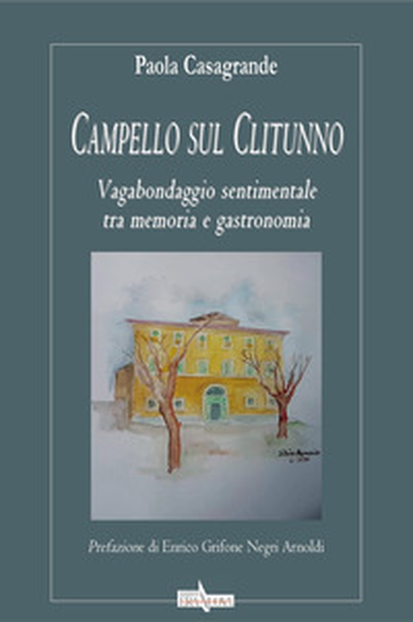Campello sul Clitunno. Vagabondaggio sentimentale tra memoria e gastronomia - Librerie.coop Campello sul Clitunno. Vagabondaggio sentimentale tra memoria e gastronomia - Librerie.coop