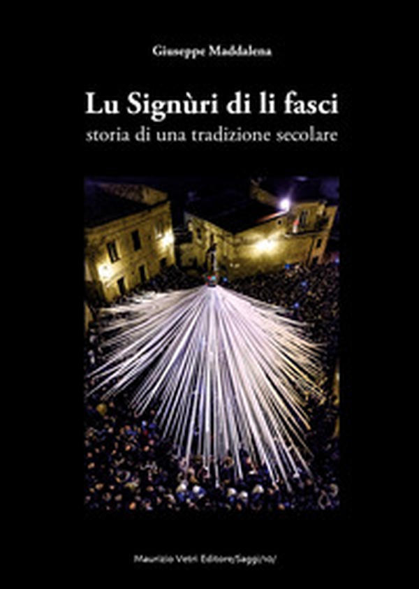 Lu Signùri di li fasci. Storia di una tradizione secolare - Librerie.coop Lu Signùri di li fasci. Storia di una tradizione secolare - Librerie.coop