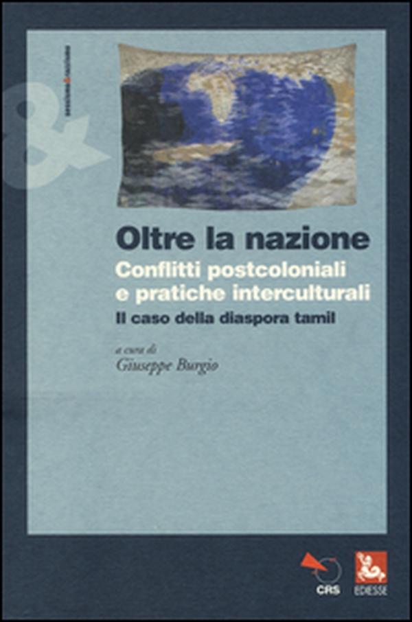 Oltre la nazione. Conflitti postcoloniali e pratiche interculturali. Il caso della diaspora tamil - Librerie.coop Oltre la nazione. Conflitti postcoloniali e pratiche interculturali. Il caso della diaspora tamil - Librerie.coop