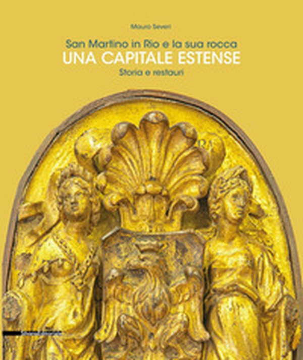 San Martino in Rio e la sua rocca. Una capitale estense. Storia e restauri - Librerie.coop San Martino in Rio e la sua rocca. Una capitale estense. Storia e restauri - Librerie.coop