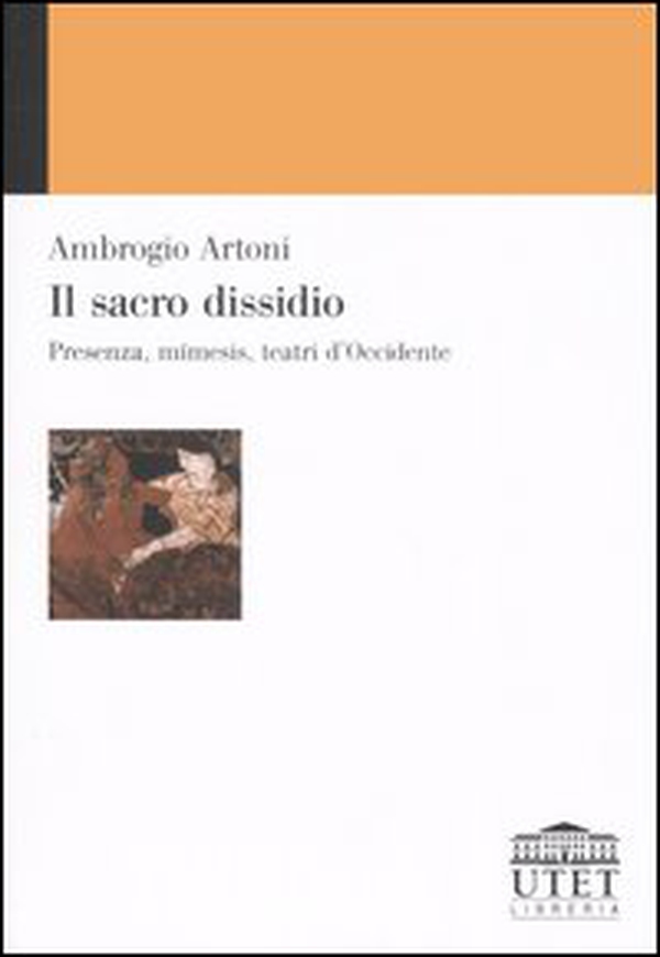 Il sacro dissidio. Presenza, mímesis, teatri d'Occidente - Librerie.coop Il sacro dissidio. Presenza, mímesis, teatri d'Occidente - Librerie.coop
