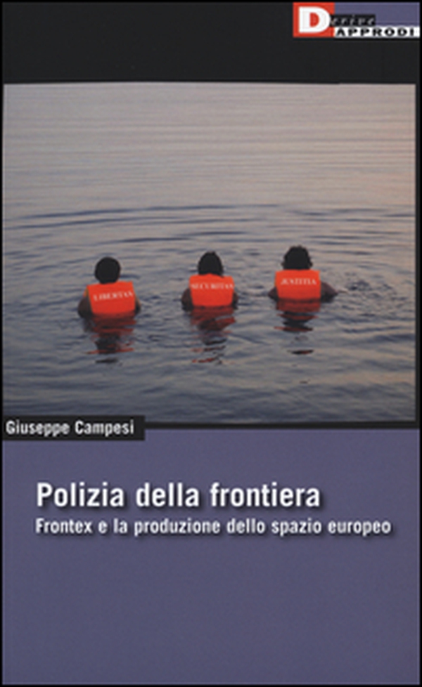 Polizia della frontiera. Frontex e la produzione dello spazio europeo - Librerie.coop Polizia della frontiera. Frontex e la produzione dello spazio europeo - Librerie.coop