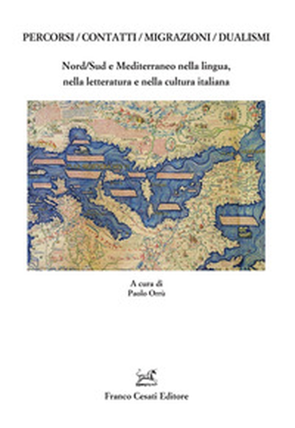 Percorsi/contatti/migrazioni/dualismi. Nord/Sud e Mediterraneo nella lingua, nella letteratura e nella cultura italiana - Librerie.coop Percorsi/contatti/migrazioni/dualismi. Nord/Sud e Mediterraneo nella lingua, nella letteratura e nella cultura italiana - Librerie.coop