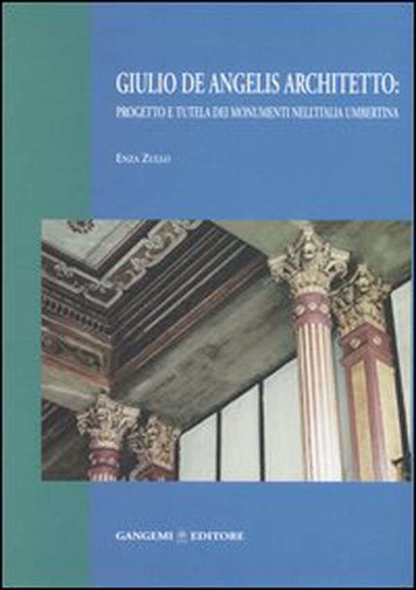 Giulio De Angelis architetto: progetto e tutela dei monumenti nell'Italia umbertina - Librerie.coop Giulio De Angelis architetto: progetto e tutela dei monumenti nell'Italia umbertina - Librerie.coop