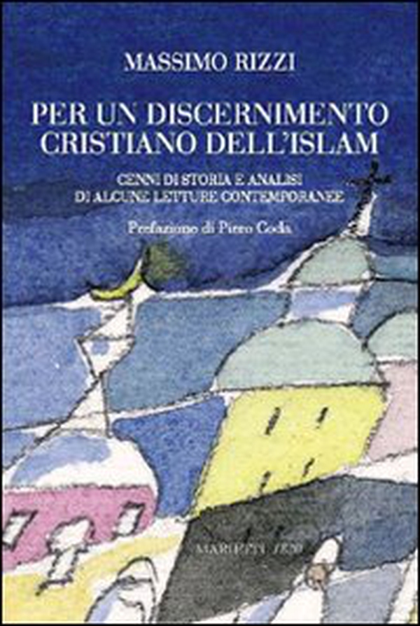 Per un discernimento cristiano dell'Islam. Cenni di storia e analisi di alcune letture contemporanee - Librerie.coop Per un discernimento cristiano dell'Islam. Cenni di storia e analisi di alcune letture contemporanee - Librerie.coop