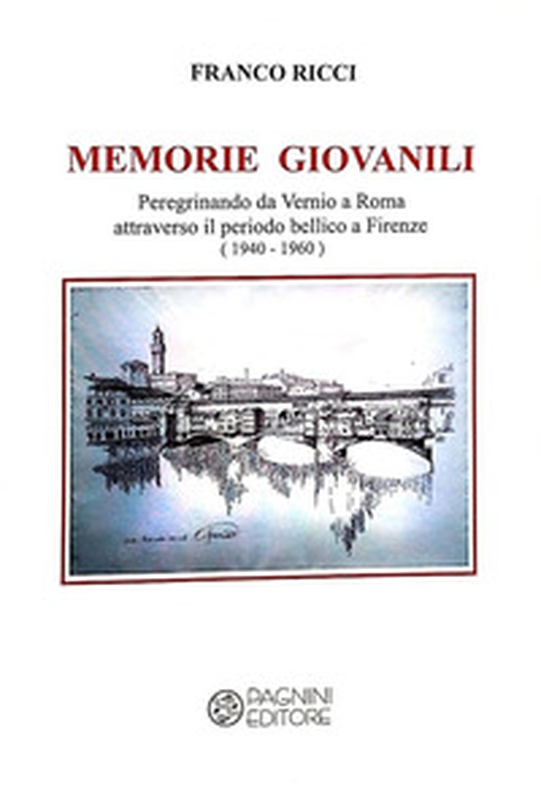 Memorie giovanili. Peregrinando da Vernio a Roma attraverso il periodo bellico a Firenze (1940-1960) - Librerie.coop Memorie giovanili. Peregrinando da Vernio a Roma attraverso il periodo bellico a Firenze (1940-1960) - Librerie.coop