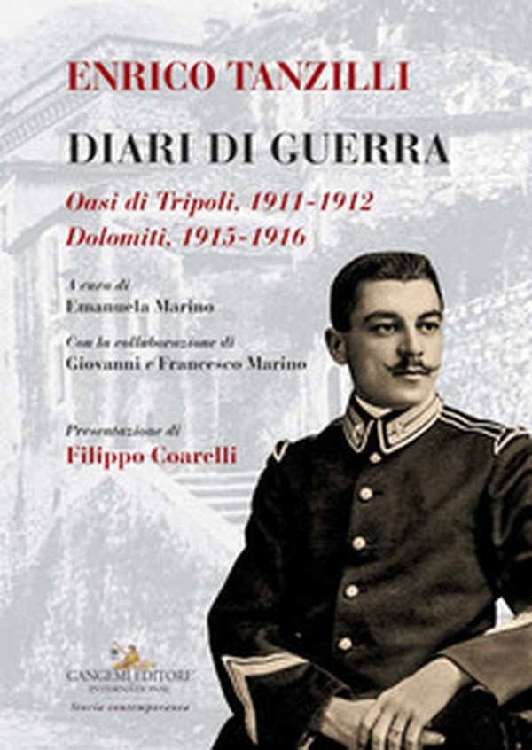 Enrico Tanzilli. Diari di guerra. Oasi di Tripoli 1911-1912. Dolomiti 1915-1916 - Librerie.coop Enrico Tanzilli. Diari di guerra. Oasi di Tripoli 1911-1912. Dolomiti 1915-1916 - Librerie.coop