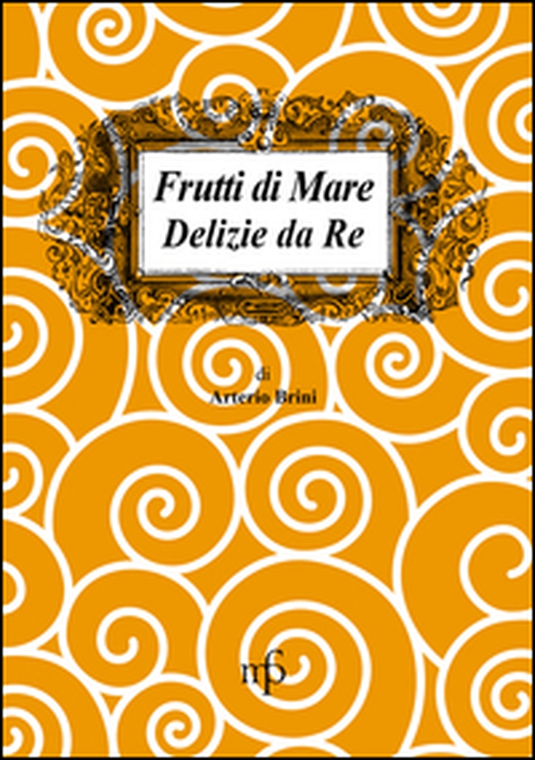 Frutti di mare. Delizie da re - Librerie.coop Frutti di mare. Delizie da re - Librerie.coop