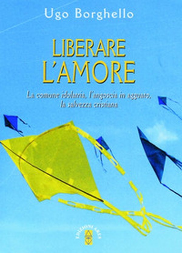 Liberare l'amore. La comune idolatria, l'angoscia in agguato, la salvezza cristiana - Librerie.coop Liberare l'amore. La comune idolatria, l'angoscia in agguato, la salvezza cristiana - Librerie.coop