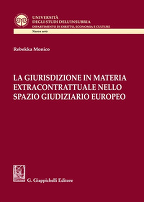 La giurisdizione in materia extracontrattuale nello spazio giudiziario europeo - Librerie.coop La giurisdizione in materia extracontrattuale nello spazio giudiziario europeo - Librerie.coop