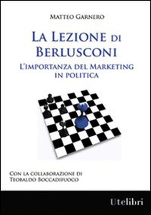 La lezione di Berlusconi. L'importanza del marketing in politica - Librerie.coop La lezione di Berlusconi. L'importanza del marketing in politica - Librerie.coop