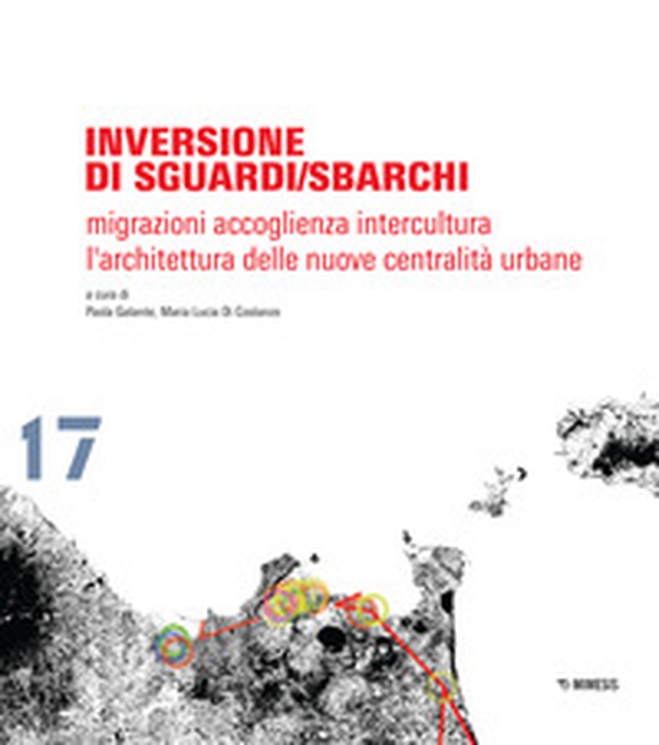 Inversione di sguardi/sbarchi. Migrazioni, accoglienza, intercultura. L'architettura delle nuove centralità urbane - Librerie.coop Inversione di sguardi/sbarchi. Migrazioni, accoglienza, intercultura. L'architettura delle nuove centralità urbane - Librerie.coop