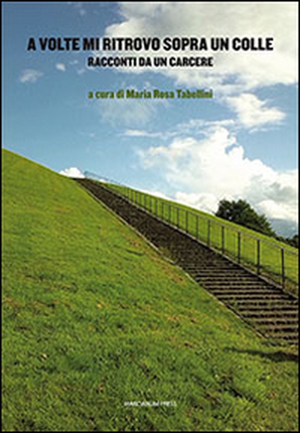 A volte mi ritrovo sopra un colle. Racconti da un carcere - Librerie.coop A volte mi ritrovo sopra un colle. Racconti da un carcere - Librerie.coop