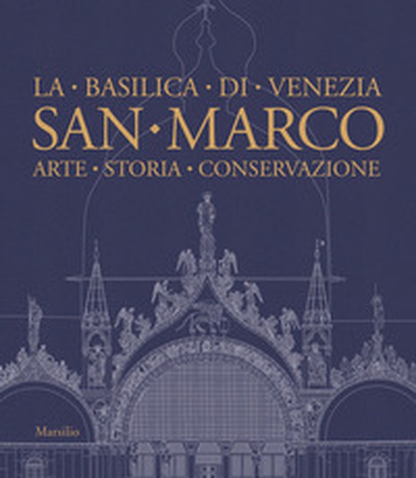 San Marco. La basilica di Venezia. Arte, storia, conservazione - Librerie.coop San Marco. La basilica di Venezia. Arte, storia, conservazione - Librerie.coop