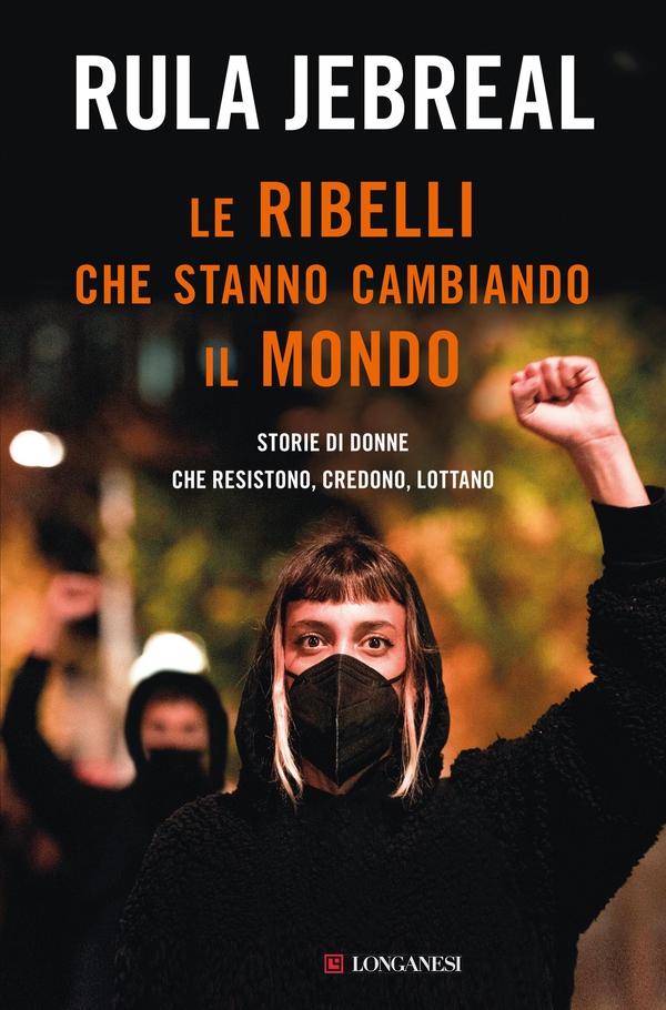 Le ribelli che stanno cambiando il mondo - Librerie.coop Le ribelli che stanno cambiando il mondo - Librerie.coop