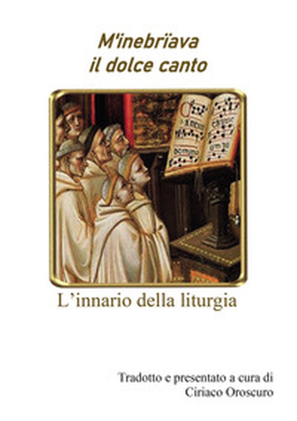 M'inebriava il dolce canto. L'innario della liturgia - Librerie.coop M'inebriava il dolce canto. L'innario della liturgia - Librerie.coop