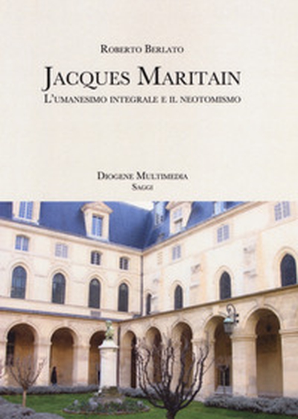 Jacques Maritain. L'umanesimo integrale e il neotomismo - Librerie.coop Jacques Maritain. L'umanesimo integrale e il neotomismo - Librerie.coop