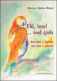 Ehi, boy! ...and girls. Attualità e futuro tra arte e poesia - Librerie.coop