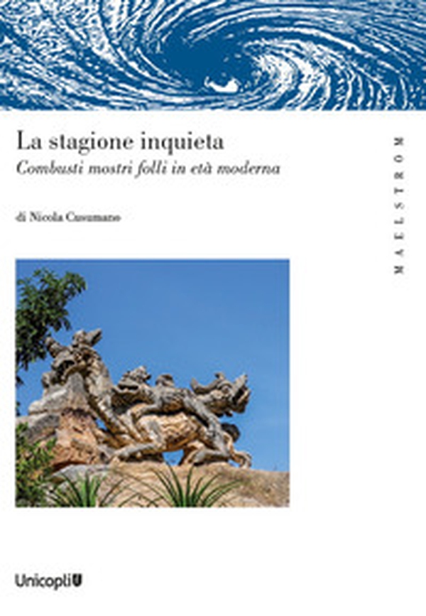 La stagione inquieta. Combusti mostri folli in età moderna - Librerie.coop La stagione inquieta. Combusti mostri folli in età moderna - Librerie.coop