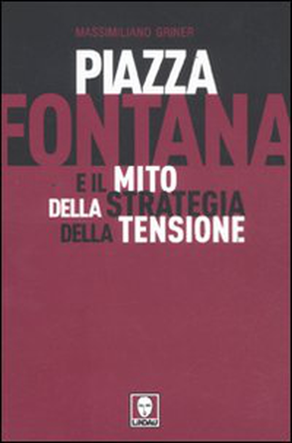 Piazza Fontana e il mito della strategia della tensione - Librerie.coop Piazza Fontana e il mito della strategia della tensione - Librerie.coop
