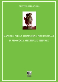 Manuale per la formazione professionale in pedagogia affettiva e sessuale - Librerie.coop