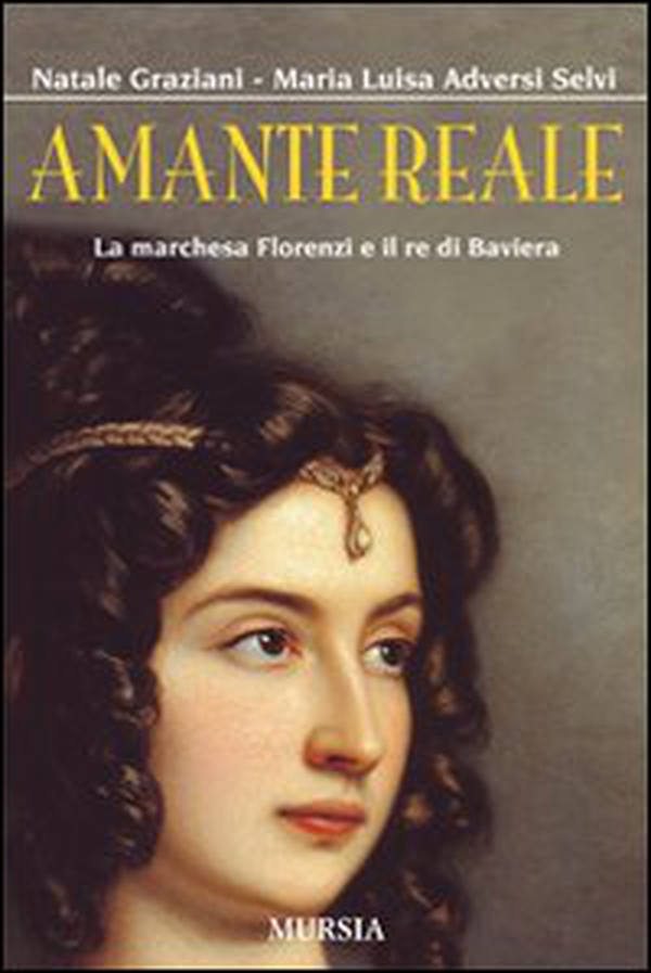 Amante reale. La marchesa Florenzi e il re di Baviera - Librerie.coop Amante reale. La marchesa Florenzi e il re di Baviera - Librerie.coop