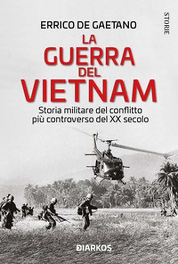 La guerra del Vietnam. Storia militare del conflitto più controverso del XX secolo - Librerie.coop La guerra del Vietnam. Storia militare del conflitto più controverso del XX secolo - Librerie.coop
