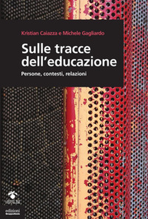 Sulle tracce dell'educazione. Persone, contesti, relazioni - Librerie.coop Sulle tracce dell'educazione. Persone, contesti, relazioni - Librerie.coop