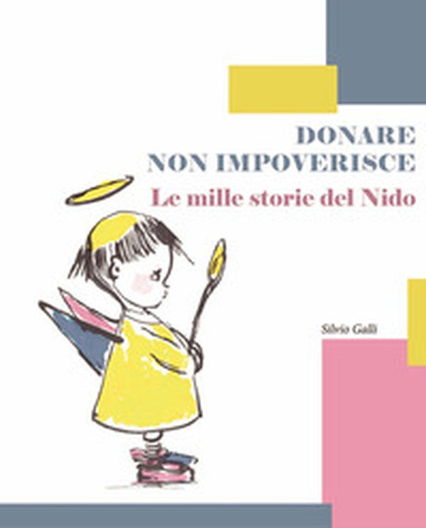 Donare non impoverisce. Le mille storie del Nido - Librerie.coop Donare non impoverisce. Le mille storie del Nido - Librerie.coop