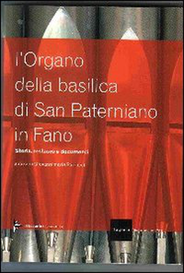 L'organo della Basilica di San Paterniano in Fano - Librerie.coop L'organo della Basilica di San Paterniano in Fano - Librerie.coop